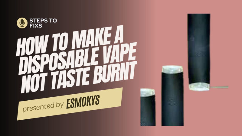 How to Make a Disposable Vape Not Taste Burnt